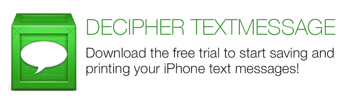 Decipher TextMessage Download the free trial to start saving and printing your iPhone text messages!